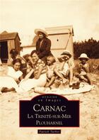 Couverture du livre « Carnac ; la Trinité-sur-mer, Plouharnel » de Patrick Turbot aux éditions Editions Sutton