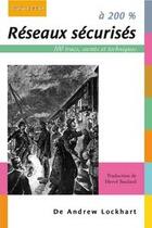 Couverture du livre « Réseaux sécurisés à 200 % ; 100 trucs, secrets et techniques » de Andrew Lockhart aux éditions Digit Books