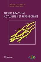 Couverture du livre « Plexus brachial ; actualités et perspectives » de Frederique Le Breton et Beatrice Davenne aux éditions Springer