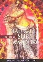 Couverture du livre « Dialogue sur l'amour » de Plutarque aux éditions Mille Et Une Nuits