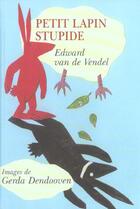 Couverture du livre « Petit lapin stupide » de Dendooven Gerda et Edward Van De Vendel aux éditions Etre