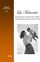 Couverture du livre « La maternité ; l'étonnante aventure de la cellule humaine, du germe au nouveau-né » de Pierre Dufoyer aux éditions Saint-remi