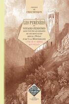 Couverture du livre « Les Pyrénées ; ou voyages pédestres dans toutes les régions de ces montagnes depuis l'océan jusqu'à la Méditerranée Tome 3 ; Ariège-Roussillon » de Vincent De Chausenque aux éditions Editions Des Regionalismes