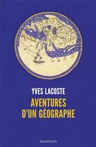 Couverture du livre « Aventures d'un géographe » de Yves Lacoste aux éditions Des Equateurs