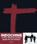 Couverture du livre « Indochine, le livre officiel du premier groupe de rock français » de Jean-Eric Perrin aux éditions Epa