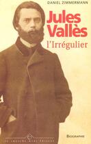 Couverture du livre « Jules valles l'irregulier » de Daniel Zimmermann aux éditions Cherche Midi