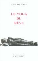 Couverture du livre « Le yoga du rêve » de Namkhai Norbu aux éditions Accarias-originel