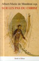 Couverture du livre « Sur les pas du Christ » de Albert-Marie De Monleon aux éditions Parole Et Silence