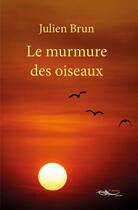 Couverture du livre « Le murmure des oiseaux » de Brun Julien aux éditions 5 Sens