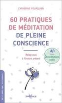 Couverture du livre « 60 pratiques de méditation de pleine conscience ; reliez-vous à l'instant présent » de Catherine Pourquier aux éditions Jouvence