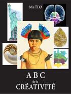 Couverture du livre « ABC de la créativité t.1 » de Ma Ito aux éditions M.a.t. Editeur