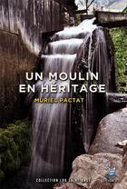 Couverture du livre « Lou Saint Ange Tome 3 : un moulin en héritage » de Muriel Pactat aux éditions Le Cygne D'o