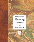 Couverture du livre « Goering L'Homme Et Son Oeuvre » de Eric Gritzbach aux éditions Deterna