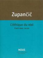 Couverture du livre « L'éthique du réel ; Kant avec Lacan » de Alenka Zupancic aux éditions Nous