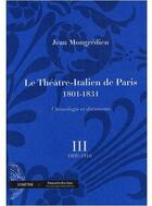 Couverture du livre « Le théâtre-italien de Paris (1801-1831) ; chronologie et documents t.3 » de Jean Mongredien aux éditions Symetrie
