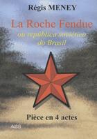 Couverture du livre « La roche fendue ou república soviética do Brasil » de Regis Meney aux éditions Abs