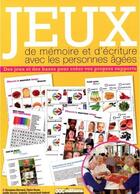 Couverture du livre « Jeux de mémoire et d'écriture avec les personnes âgées ; des jeux de bases pour créer vos propres supports » de Giovanna Bernard et Claire Royer et Joelle Decam et Isabelle Creuserand-Aubret aux éditions Doc.editions