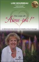 Couverture du livre « Ton corps dit : aime-toi ! les malaises et maladies et leurs messages » de Lise Bourbeau aux éditions Etc