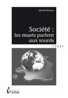 Couverture du livre « Société : les muets parlent aux sourds » de Gerard Glorieux aux éditions Societe Des Ecrivains