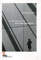 Couverture du livre « Ce 21 mars 1745, Jean-Sébastien Bach... ; un récit autour du soixantième anniversaire de Jean-Sébastien Bach » de Martin Petzoldt aux éditions Editions Papillon