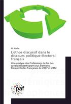 Couverture du livre « L'ethos discursif dans le discours politique electoral francais » de Alsafar-A aux éditions Presses Academiques Francophones