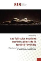 Couverture du livre « Les follicules ovariens antraux: piliers de la fertilite feminine - maitrise de leur croissance et p » de Renato Fanchin aux éditions Editions Universitaires Europeennes