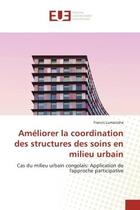 Couverture du livre « Ameliorer la coordination des structures des soins en milieu urbain - cas du milieu urbain congolais » de Lumanisha Francis aux éditions Editions Universitaires Europeennes