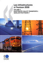 Couverture du livre « Les infrastructures à l'horizon 2030 t.2 ; électricité, eau et transports : quelles politiques ? » de  aux éditions Ocde