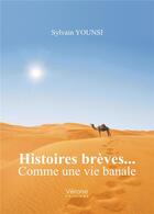 Couverture du livre « Histoires brèves... comme une vie banale » de Sylvain Younsi aux éditions Verone