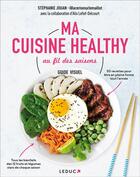 Couverture du livre « Ma cuisine healthy au fil des saisons » de Alix Lefief-Delcourt et Stephanie Jouan aux éditions Leduc