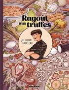 Couverture du livre « Ragoût aux truffes ; ragoût de légumes braisés » de Cedrick Le Bihan et Fabien Grolleau aux éditions Fluide Glacial