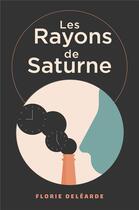 Couverture du livre « Les rayons de Saturne » de Florie Delearde aux éditions Librinova