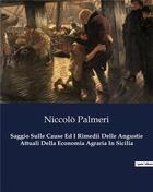 Couverture du livre « Saggio Sulle Cause Ed I Rimedii Delle Angustie Attuali Della Economia Agraria In Sicilia » de Palmeri Niccolo aux éditions Culturea