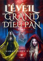 Couverture du livre « L'éveil du grand dieu Pan : Tome I » de Valdes Sarah aux éditions Le Lys Bleu