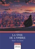 Couverture du livre « La voie de l'ombre Tome 1 : La griffe » de L. Chaignaud aux éditions Verone