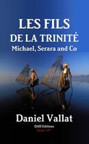 Couverture du livre « Les Fils de la Trinité - Michael, Serara and Co » de Daniel Vallat aux éditions Lulu