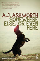 Couverture du livre « Somewhere Else, or Even Here » de Ashworth A J aux éditions Salt Publishing Limited