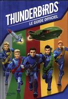 Couverture du livre « Thunderbirds ; le guide officiel » de  aux éditions Hachette Jeunesse