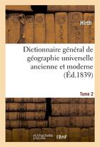 Couverture du livre « Dictionnaire general de geographie universelle ancienne et moderne t. 2 - accompagne d'une introduct » de Hirth/Ennery aux éditions Hachette Bnf