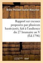 Couverture du livre « Rapport sur les excuses proposees par plusieurs hauts-jures, fait a l'audience du 27 brumaire an v » de Audier-Massillon B P aux éditions Hachette Bnf