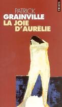 Couverture du livre « La joie d'Aurélie » de Patrick Grainville aux éditions Points