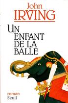 Couverture du livre « Un enfant de la balle » de John Irving aux éditions Seuil