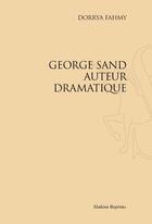 Couverture du livre « George Sand auteur dramatique » de Dorrya Fahmy aux éditions Slatkine Reprints