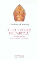 Couverture du livre « Le chevalier de l'absolu : Jacques Maritain entre mystique et politique » de Thieulloy G D. aux éditions Gallimard