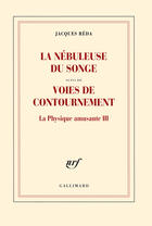 Couverture du livre « La nébuleuse du songe ; voies de contournement ; la physique amusante III » de Jacques Réda aux éditions Gallimard