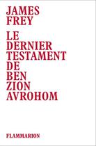 Couverture du livre « Le dernier testament de Ben Zion Avrohom » de James Frey aux éditions Flammarion