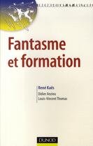 Couverture du livre « Fantasme et formation » de Didier Anzieu et Louis-Vincent Thomas et Rene Kaes aux éditions Dunod