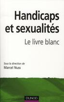 Couverture du livre « Handicaps et sexualités ; le livre blanc » de Marcel Nuss aux éditions Dunod