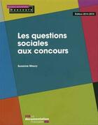 Couverture du livre « Les questions sociales aux concours (édition 2014-2015) » de Suzanne Maury aux éditions La Documentation Française