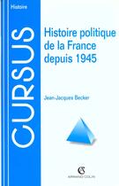 Couverture du livre « Histoire Politique De La France Depuis 1945 » de Jean-Jacques Becker aux éditions Armand Colin